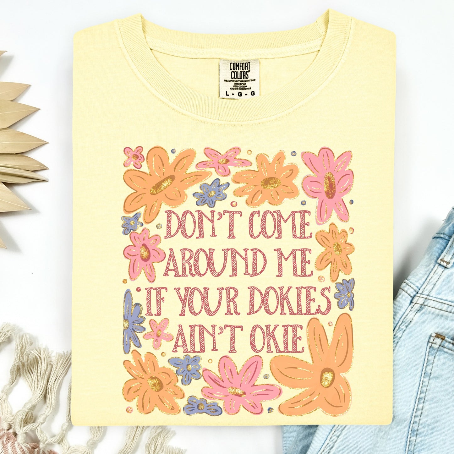 Humor & Sarcasm • Don't Come Around Me if Your Dokies Ain't Okie