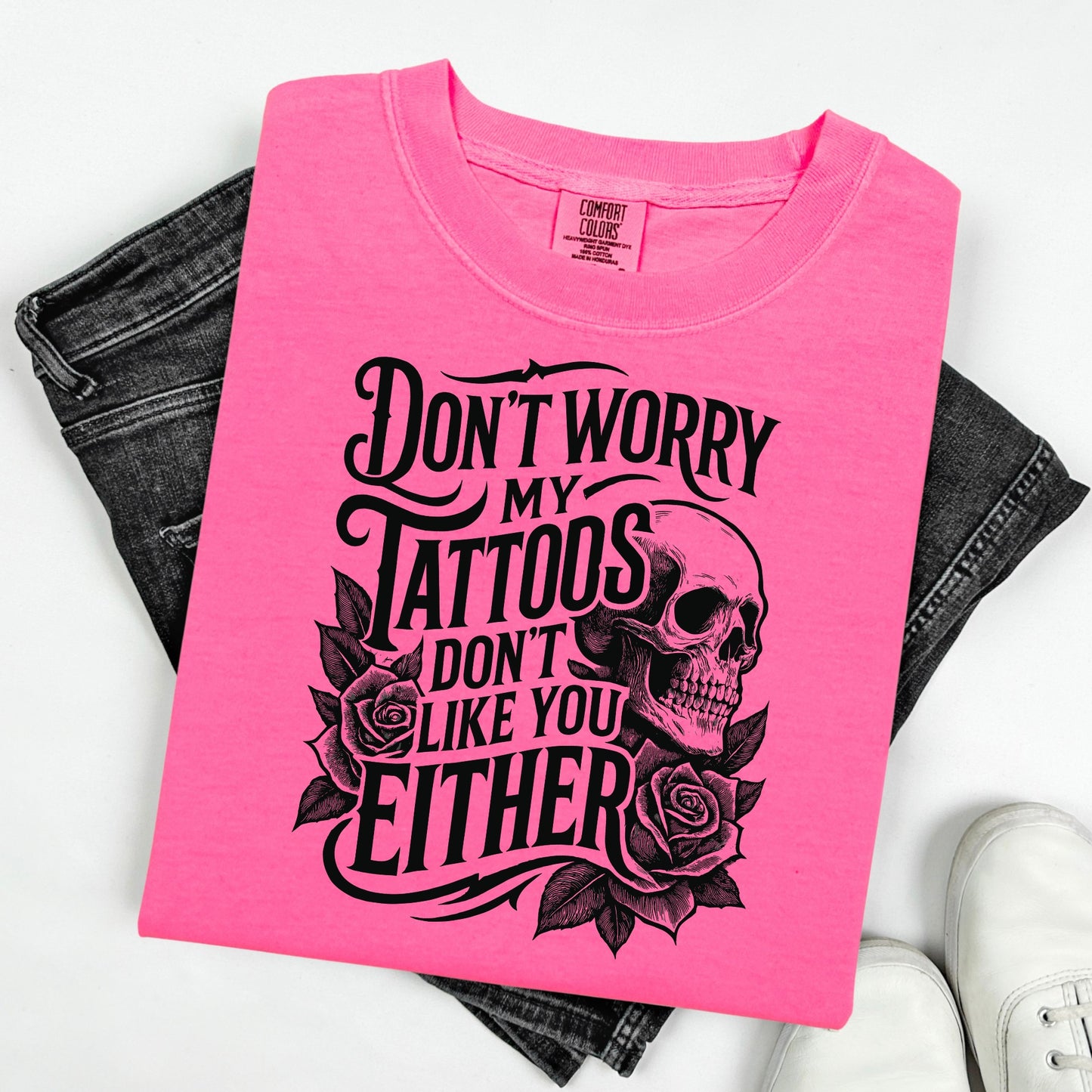 Humor & Sarcasm • Don't Worry My Tattoos Don't Like You Either