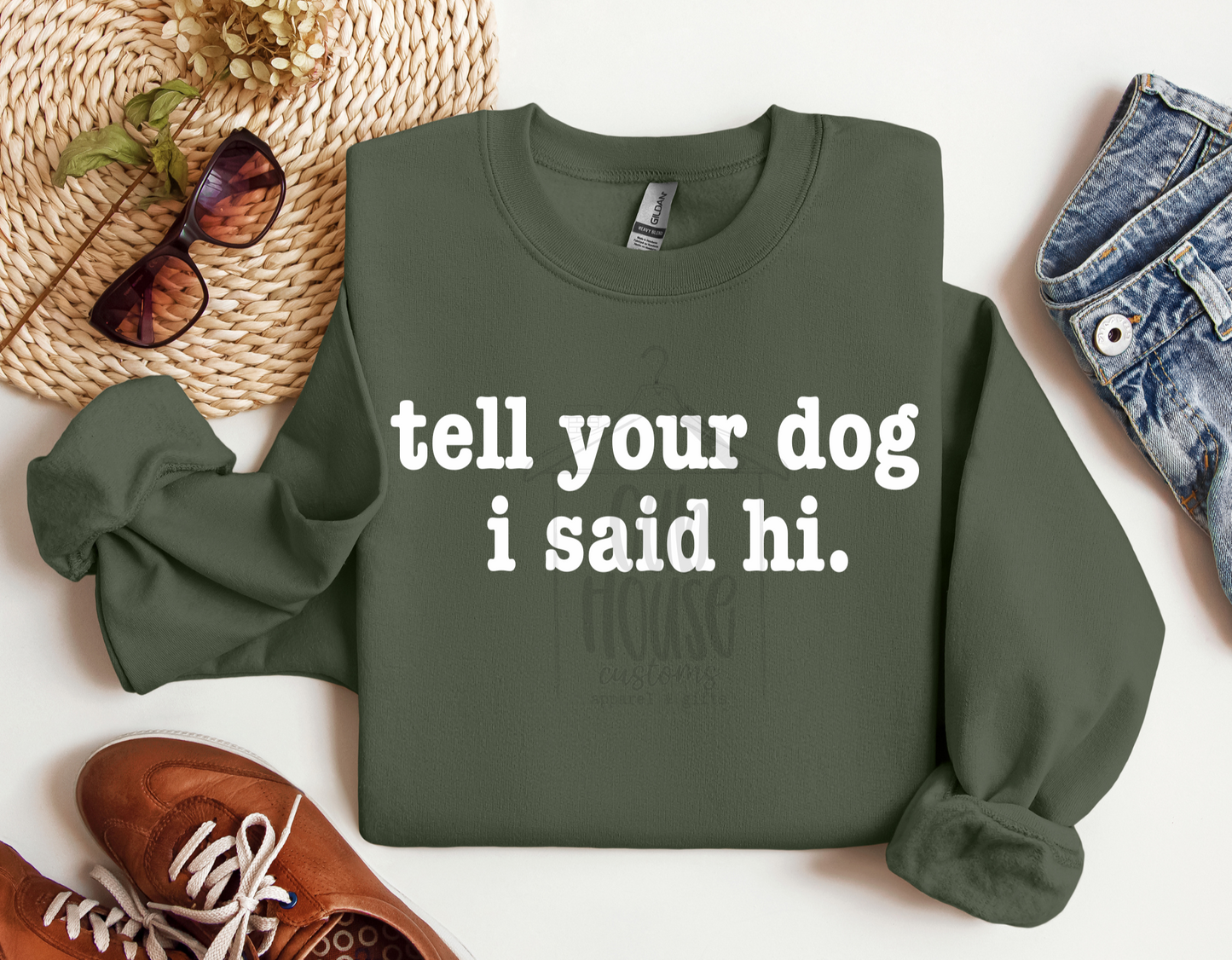 HUMOR & SARCASM • TELL YOUR DOG I SAID HI (WHITE TEXT)