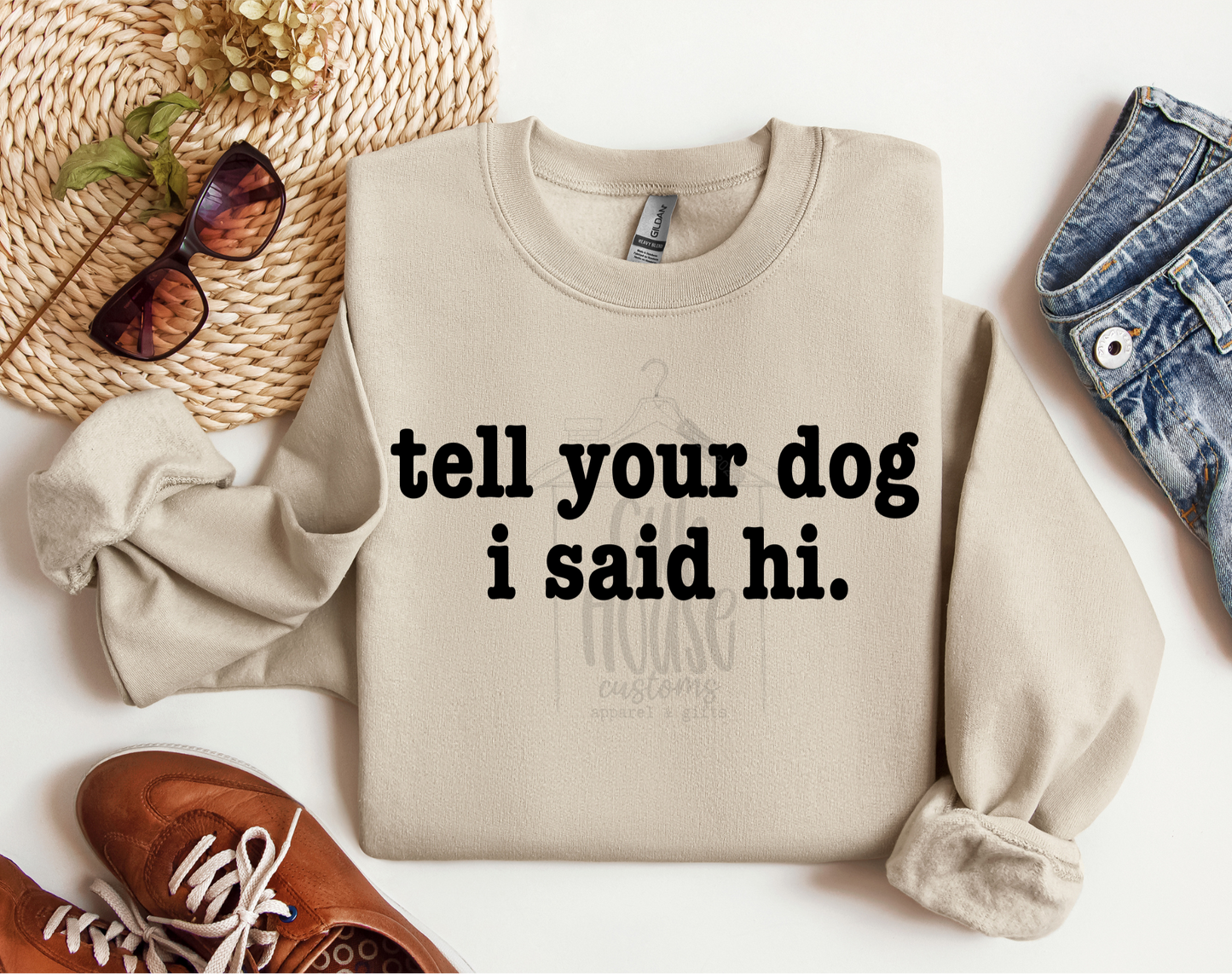 HUMOR & SARCASM • TELL YOUR DOG I SAID HI (BLACK TEXT)