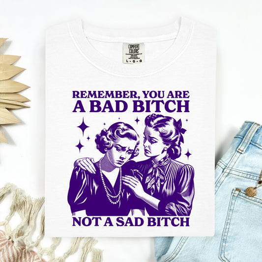 Humor & Sarcasm • You Are A Bad Bitch Not A Sad Bitch