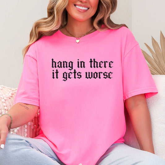 Humor & Sarcasm • Hang In There It Gets Worse
