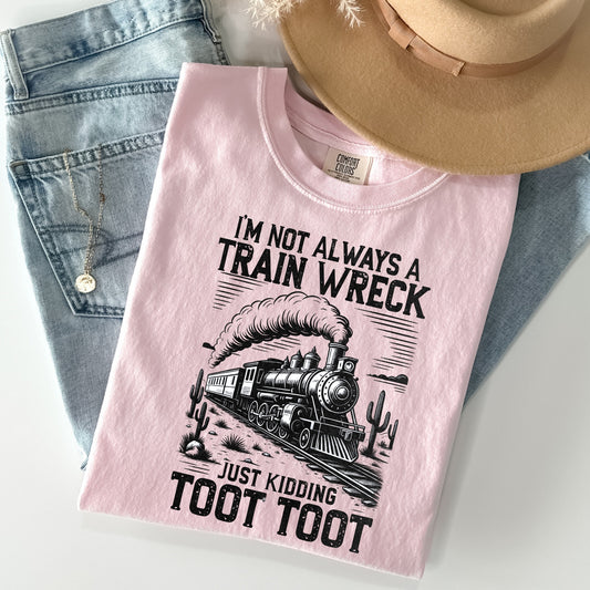 Humor & Sarcasm • I'm Not Always A Train Wreck