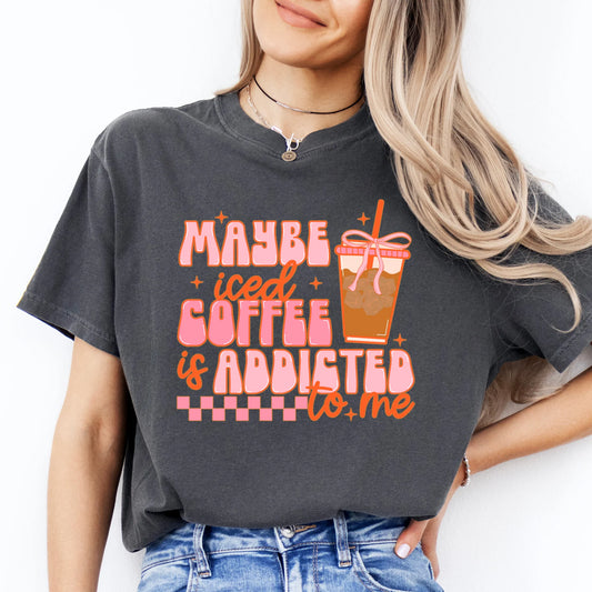 HUMOR & SARCASM • MAYBE ICED COFFEE IS ADDICTED TO ME